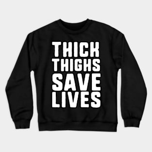 Thick Thighs Save Lives Crewneck Sweatshirt